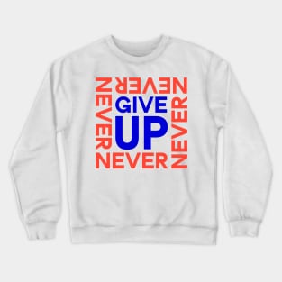 Never Give Up Crewneck Sweatshirt